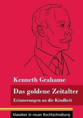 Das goldene Zeitalter: Erinnerungen an die Kindheit (Band 95, Klassiker in neuer Rechtschreibung) - Kenneth Grahame - cover