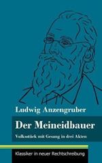 Der Meineidbauer: Volksstück mit Gesang in drei Akten (Band 84, Klassiker in neuer Rechtschreibung)