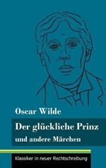 Der glückliche Prinz und andere Märchen: (Band 89, Klassiker in neuer Rechtschreibung)