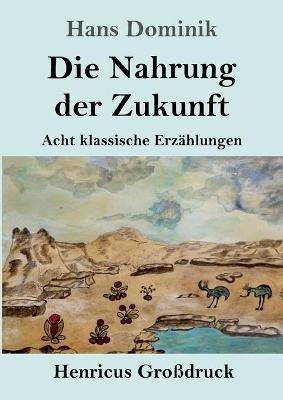 Die Nahrung der Zukunft (Großdruck): Acht klassische Erzählungen - Hans Dominik - cover