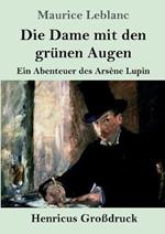 Die Dame mit den grünen Augen (Großdruck): Ein Abenteuer des Arsène Lupin