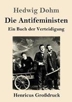 Die Antifeministen (Großdruck): Ein Buch der Verteidigung