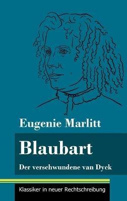 Blaubart: Der verschwundene van Dyck (Band 91, Klassiker in neuer Rechtschreibung) - Eugenie Marlitt - cover