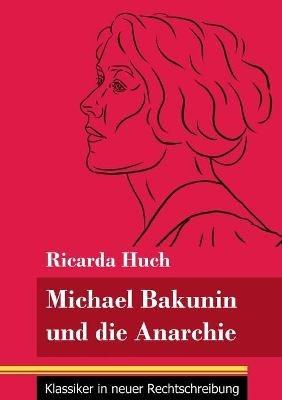 Michael Bakunin und die Anarchie: (Band 116, Klassiker in neuer Rechtschreibung) - Ricarda Huch - cover