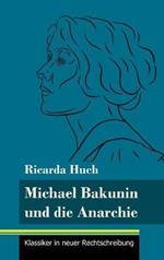Michael Bakunin und die Anarchie: (Band 116, Klassiker in neuer Rechtschreibung)