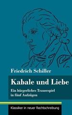 Kabale und Liebe: Ein bürgerliches Trauerspiel in fünf Aufzügen (Band 117, Klassiker in neuer Rechtschreibung)