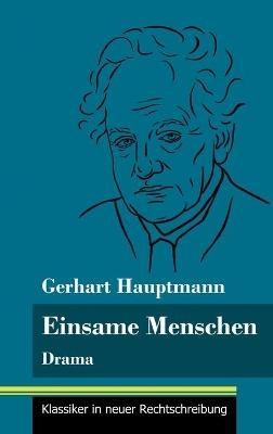 Einsame Menschen: Drama (Band 118, Klassiker in neuer Rechtschreibung) - Gerhart Hauptmann - cover