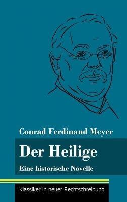 Der Heilige: Eine historische Novelle (Band 122, Klassiker in neuer Rechtschreibung) - Conrad Ferdinand Meyer - cover