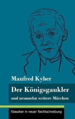 Der Königsgaukler: und neunzehn weitere Märchen (Band 129, Klassiker in neuer Rechtschreibung) - Manfred Kyber - cover
