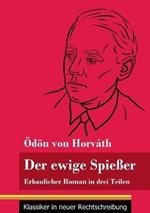 Der ewige Spießer: Erbaulicher Roman in drei Teilen (Band 135, Klassiker in neuer Rechtschreibung)