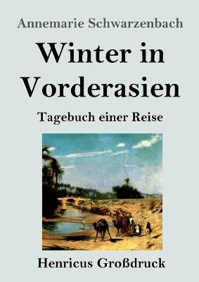 Winter in Vorderasien (Grossdruck): Tagebuch einer Reise - Annemarie Schwarzenbach - cover
