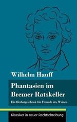 Fantasien im Bremer Ratskeller: Ein Herbstgeschenk für Freunde des Weines (Band 148, Klassiker in neuer Rechtschreibung)