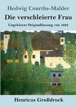 Die verschleierte Frau (Großdruck): Ungekürzte Originalfassung von 1923
