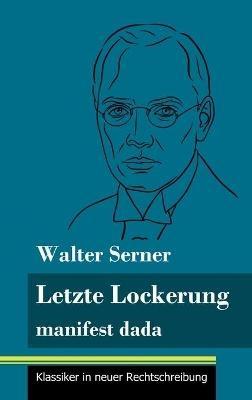 Letzte Lockerung: manifest dada (Band 151, Klassiker in neuer Rechtschreibung) - Walter Serner - cover