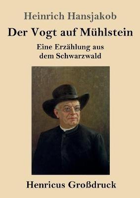 Der Vogt auf Muhlstein (Grossdruck): Eine Erzahlung aus dem Schwarzwald - Heinrich Hansjakob - cover