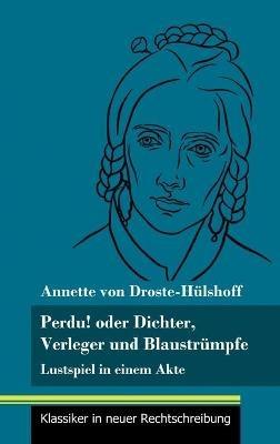 Perdu! oder Dichter, Verleger und Blaustrümpfe: Lustspiel in einem Akte (Band 134, Klassiker in neuer Rechtschreibung) - Annette Von Droste-Hülshoff - cover
