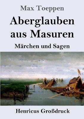 Aberglauben aus Masuren (Grossdruck): Marchen und Sagen - Max Toeppen - cover
