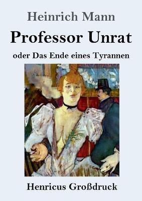 Professor Unrat (Grossdruck): oder Das Ende eines Tyrannen - Heinrich Mann - cover
