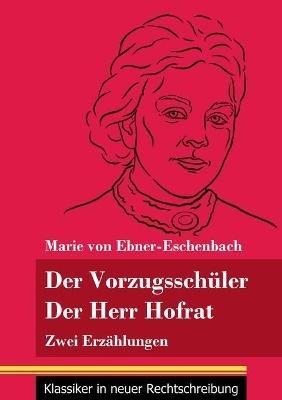 Der Vorzugsschüler / Der Herr Hofrat: Zwei Erzählungen (Band 165, Klassiker in neuer Rechtschreibung) - Marie Von Ebner-Eschenbach - cover