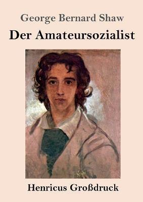 Der Amateursozialist (Grossdruck) - George Bernard Shaw - cover