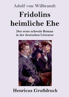 Fridolins heimliche Ehe (Grossdruck): Der erste schwule Roman in der deutschen Literatur - Adolf Von Wilbrandt - cover
