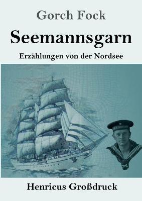 Seemannsgarn (Grossdruck): Erzahlungen von der Nordsee - Gorch Fock - cover