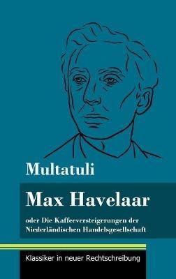Max Havelaar: oder Die Kaffeeversteigerungen der Niederländischen Handelsgesellschaft (Band 159, Klassiker in neuer Rechtschreibung) - Multatuli - cover