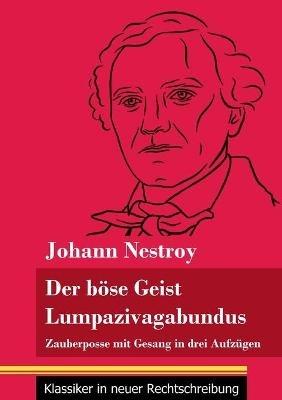 Der böse Geist Lumpazivagabundus oder Das liederliche Kleeblatt: Zauberposse mit Gesang in drei Aufzügen (Band 161, Klassiker in neuer Rechtschreibung) - Johann Nestroy - cover