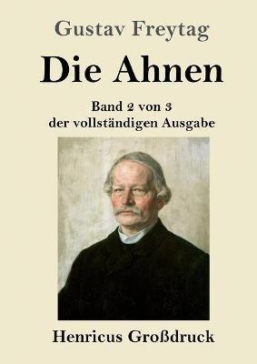 Die Ahnen (Großdruck): Band 2 von 3 der vollständigen Ausgabe: Die Brüder vom deutschen Hause / Marcus König - Gustav Freytag - cover
