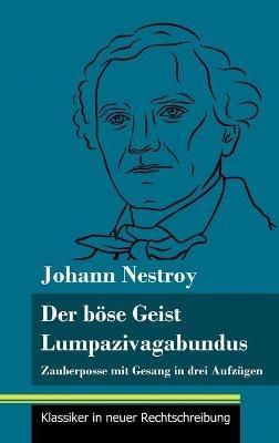 Der böse Geist Lumpazivagabundus oder Das liederliche Kleeblatt: Zauberposse mit Gesang in drei Aufzügen (Band 161, Klassiker in neuer Rechtschreibung) - Johann Nestroy - cover