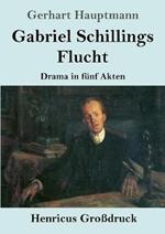 Gabriel Schillings Flucht (Grossdruck): Drama in funf Akten