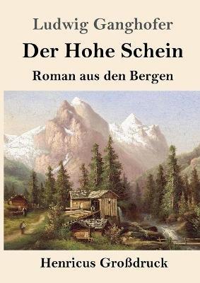 Der Hohe Schein (Grossdruck): Roman aus den Bergen - Ludwig Ganghofer - cover