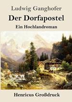 Der Dorfapostel (Grossdruck): Ein Hochlandroman
