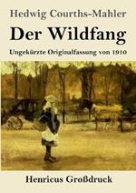 Der Wildfang (Grossdruck): Ungekurzte Originalfassung von 1910