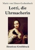 Lotti, die Uhrmacherin (Grossdruck) - Marie Von Ebner-Eschenbach - cover
