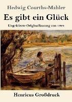 Es gibt ein Gluck (Grossdruck): Ungekurzte Originalfassung von 1924