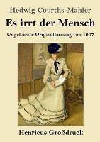 Es irrt der Mensch (Grossdruck): Ungekurzte Originalfassung von 1907