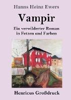 Vampir (Grossdruck): Ein verwilderter Roman in Fetzen und Farben