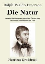 Die Natur (Großdruck): Neuausgabe der ersten deutschen Übersetzung von Adolph Holtermann von 1868