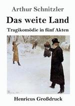 Das weite Land (Grossdruck): Tragikomoedie in funf Akten