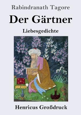 Der Gärtner (Großdruck): Liebesgedichte - Rabindranath Tagore - cover