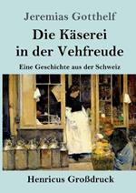 Die Käserei in der Vehfreude (Großdruck): Eine Geschichte aus der Schweiz