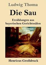 Die Sau (Grossdruck): Erzahlungen aus bayerischen Gerichtssalen