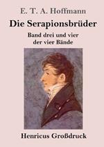 Die Serapionsbrüder (Großdruck): Band drei und vier der vier Bände