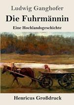 Die Fuhrmannin (Grossdruck): Eine Hochlandsgeschichte