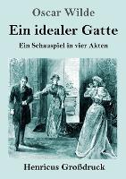 Ein idealer Gatte (Großdruck): Ein Schauspiel in vier Akten - Oscar Wilde - cover