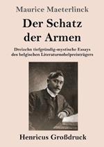 Der Schatz der Armen (Grossdruck): Dreizehn tiefgrundig-mystische Essays des belgischen Literaturnobelpreistragers
