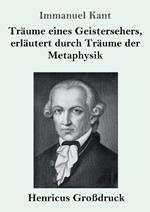 Träume eines Geistersehers, erläutert durch Träume der Metaphysik (Großdruck)
