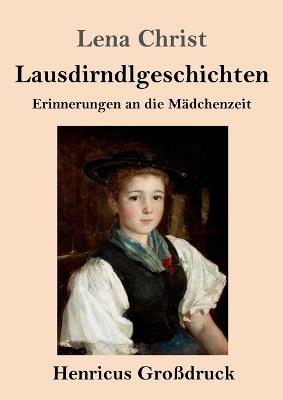 Lausdirndlgeschichten (Großdruck): Erinnerungen an die Mädchenzeit - Lena Christ - cover