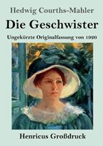 Die Geschwister (Großdruck): Ungekürzte Originalfassung von 1920